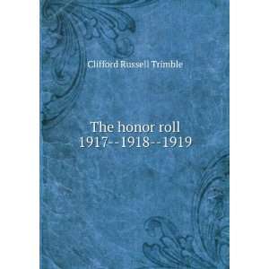  The honor roll 1917  1918  1919 Clifford Russell Trimble Books