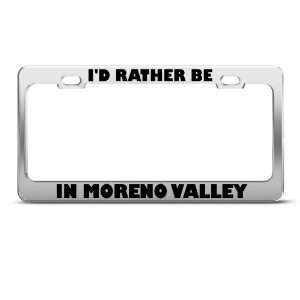 Rather Be In Moreno Valley License Plate Frame Stainless Metal Tag 