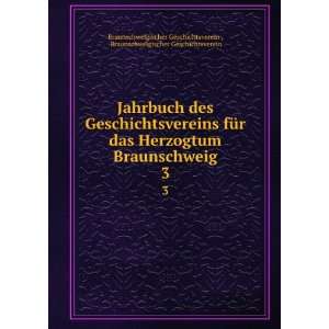 Jahrbuch des Geschichtsvereins fÃ¼r das Herzogtum Braunschweig. 3