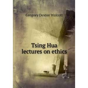    Tsing Hua lectures on ethics Gregory Dexter Walcott Books