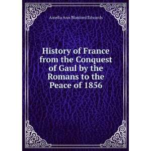  History of France from the Conquest of Gaul by the Romans 