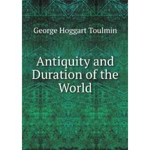    Antiquity and Duration of the World George Hoggart Toulmin Books