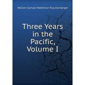   in the Pacific, Volume I William Samuel Waithman Ruschenberger Books