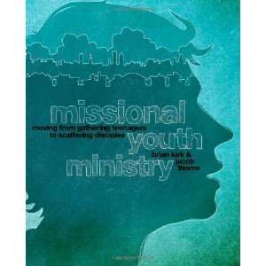  Missional Youth Ministry Moving from Gathering Teenagers 