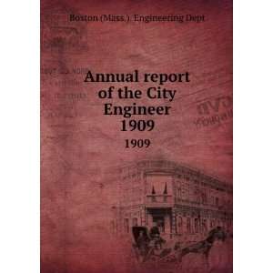   report of the City Engineer. 1909 Boston (Mass.). Engineering Dept