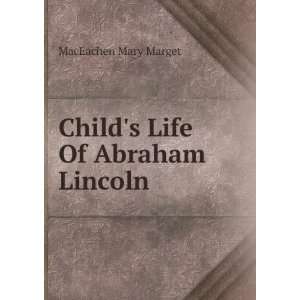    Childs Life Of Abraham Lincoln MacEachen Mary Marget Books