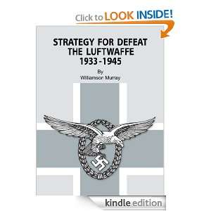Strategy for Defeat the Luftwaffe 1933   1945 Williamson Murray 
