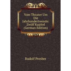 Vom Theater Um Die Jahrhundertwende ZwÃ¶lf Kapitel (German Edition)