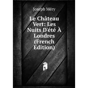 Le ChÃ¢teau Vert Les Nuits DÃ©tÃ© Ã? Londres (French Edition)