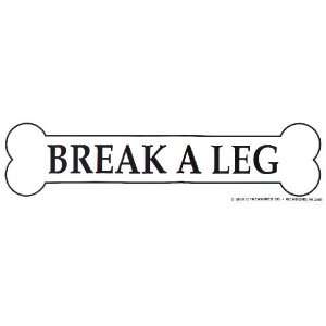  Break A Leg Bumper Sticker