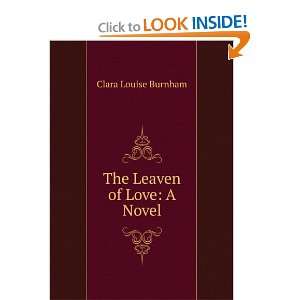  The Leaven of Love A Novel Clara Louise Burnham Books