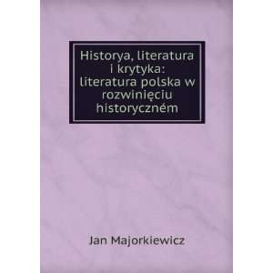 Historya, literatura i krytyka literatura polska w rozwiniÄTMciu 