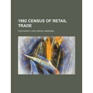  1992 census of retail trade. Geographic area series. Montana 