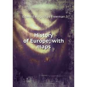    History of Europe; with maps Edward Augustus Freeman Books