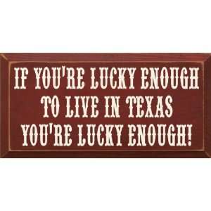 If Youre Lucky Enough To Live In Texas Youre Lucky Enough Wooden 