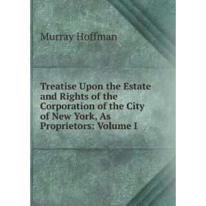 Treatise Upon the Estate and Rights of the Corporation of the City of 