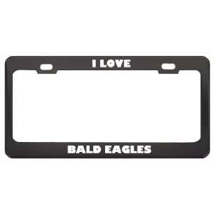  I Love Bald Eagles Animals Metal License Plate Frame Tag 
