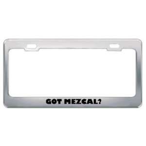 Got Mezcal? Eat Drink Food Metal License Plate Frame Holder Border Tag