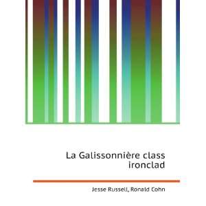   La GalissonniÃ¨re class ironclad Ronald Cohn Jesse Russell Books
