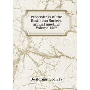  Bostonian Society, annual meeting Volume 1887 Bostonian Society