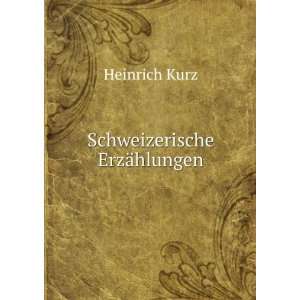  Schweizerische ErzÃ¤hlungen Heinrich Kurz Books
