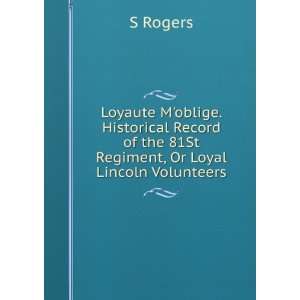   of the 81St Regiment, Or Loyal Lincoln Volunteers S Rogers Books