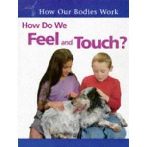  How Do We Touch and Feel? Hb (How Our Bodies Work 