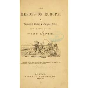 com The Heroes Of Europe A Biographical Outline Of European History 