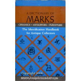 Dictionary of Marks Ceramics, Metalwork Furniture, The Identification 