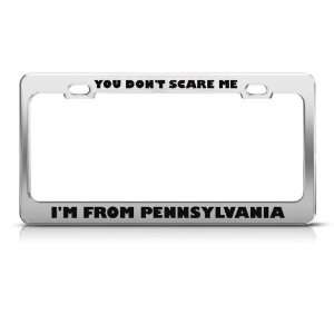 DonT Scare Me I From Pennsylvania Humor license plate frame Stainless