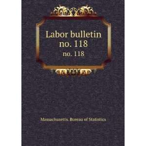    Labor bulletin. no. 118 Massachusetts. Bureau of Statistics Books