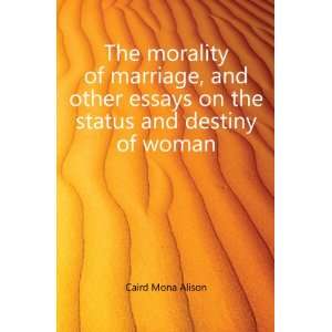  The morality of marriage, and other essays on the status 