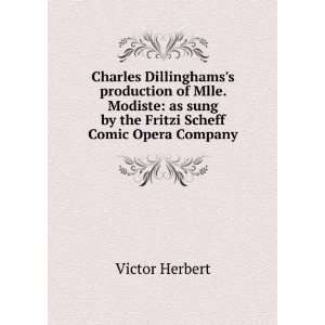 Charles Dillinghamss production of Mlle. Modiste as sung by the 