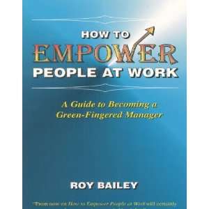 How to Empower People at Work Pb Roy Bailey 9781852522353  