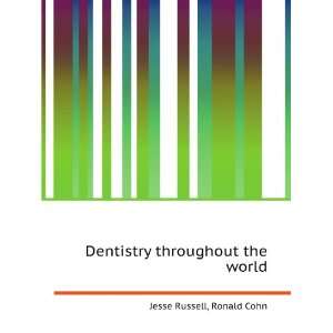  Dentistry throughout the world Ronald Cohn Jesse Russell 
