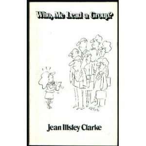  Who, Me Lead a Group? (9780866837248) Jean Illsley Clarke 