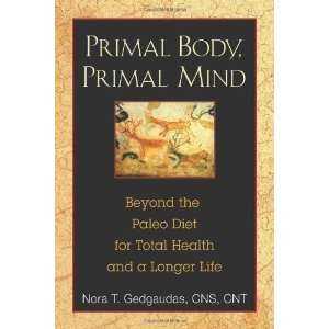  Primal Body, Primal Mind Beyond the Paleo Diet for Total 