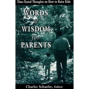 com Words of Wisdom for Parents Time Tested Thoughts on how to Raise 