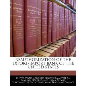  REAUTHORIZATION OF THE EXPORT IMPORT BANK OF THE UNITED 