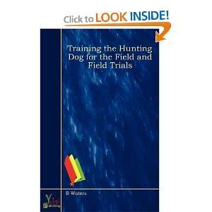  Training the Hunting Dog for the Field and Field Trials 