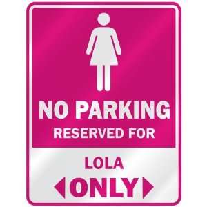  NO PARKING  RESERVED FOR LOLA ONLY  PARKING SIGN NAME 