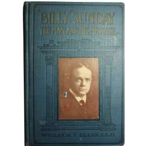  Billy Sunday the Man and His Message With His Own Words 