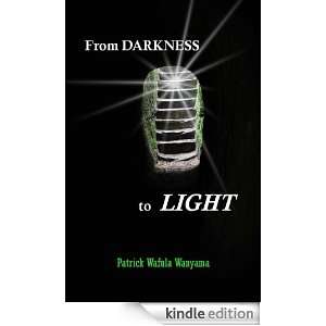 From Darkness to Light Patrick Wafula  Kindle Store
