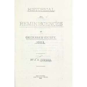  Historical And Reminiscences Of Chickasaw County, Iowa J 