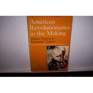 American Revolutionaries in the Making Political Practices in 