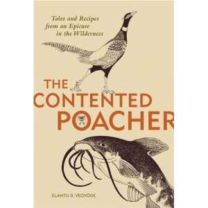 Contented Poachers Epicurean Odyssey Tales and Recipes from an 
