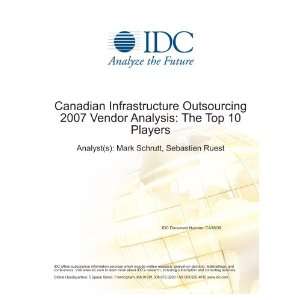 com Canadian Infrastructure Outsourcing 2007 Vendor Analysis The Top 