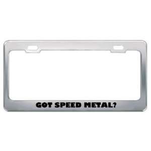 Got Speed Metal? Music Musical Instrument Metal License Plate Frame 