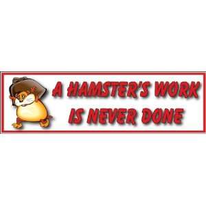  A Hamsters Work Is Never Done; decal/bumper sticker 