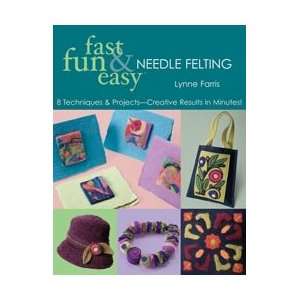   Fast Fun & Easy Needle Felting CT 10508 Arts, Crafts & Sewing